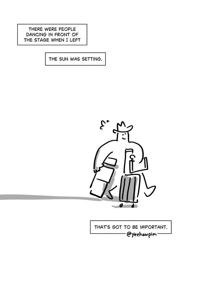 Text: There were people dancing in front of the stage when I left. The sun was setting.
Panel 1: Pim dragging a fold up chair, a suitcase, a folder... Their arms are full and they cast a shadow behind them. They are sweating but smiling.
Text: That's got to be important.
Watermark: @yeehawpim
