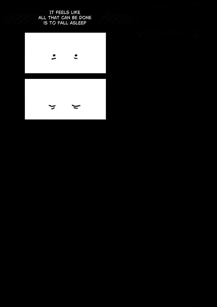 Text: It feels like all that can be done is to fall asleep.
Panel 1-2: A set of weary eyes close.
The rest of the page is black.