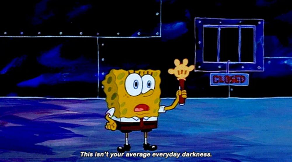 spongebob says this isn 't your average everyday darkness in front of a closed sign