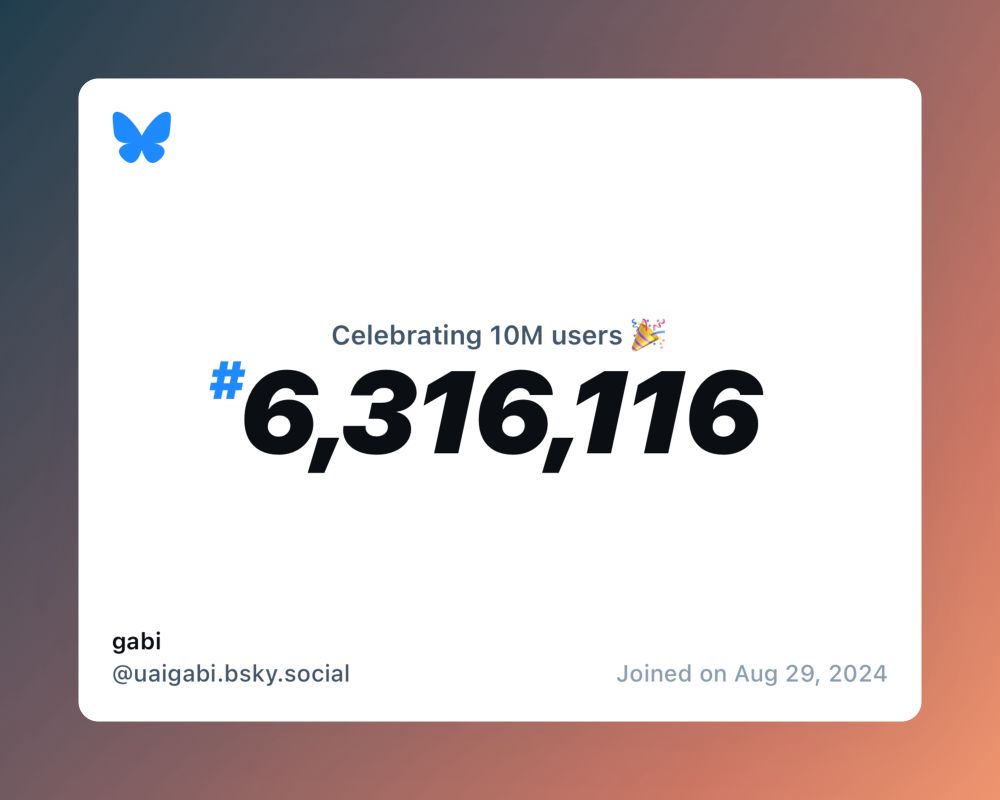 A virtual certificate with text "Celebrating 10M users on Bluesky, #6,316,116, gabi ‪@uaigabi.bsky.social‬, joined on Aug 29, 2024"