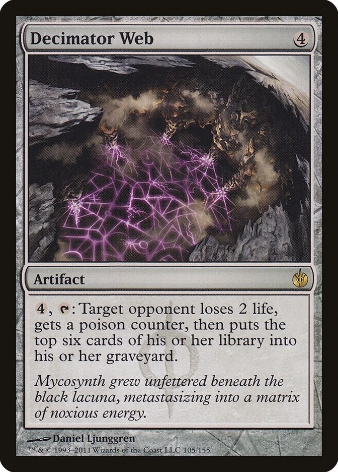 Decimator Web 4
Artifact 
4, T: Target opponent loses 2 life, gets a poison counter, then puts the top six cards of their library into their graveyard. 

"Mycosynth grew unfettered beneath the black lacuna, metastasizing into a matrix of noxious energy."