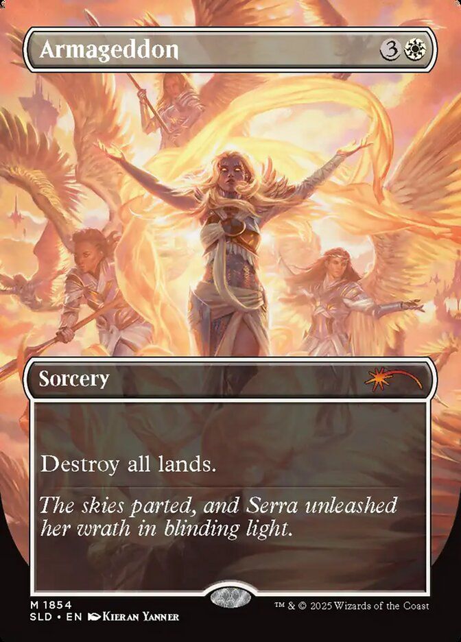 Armageddon 3W
Sorcery
Destroy all lands.
"The skies parted, and Serra unleashed her wrath in blinding light."

Art of Serra surrounded by a host of angels, and she looks ready to just step on you.

Can't imagine why I'd want this art in particular... 