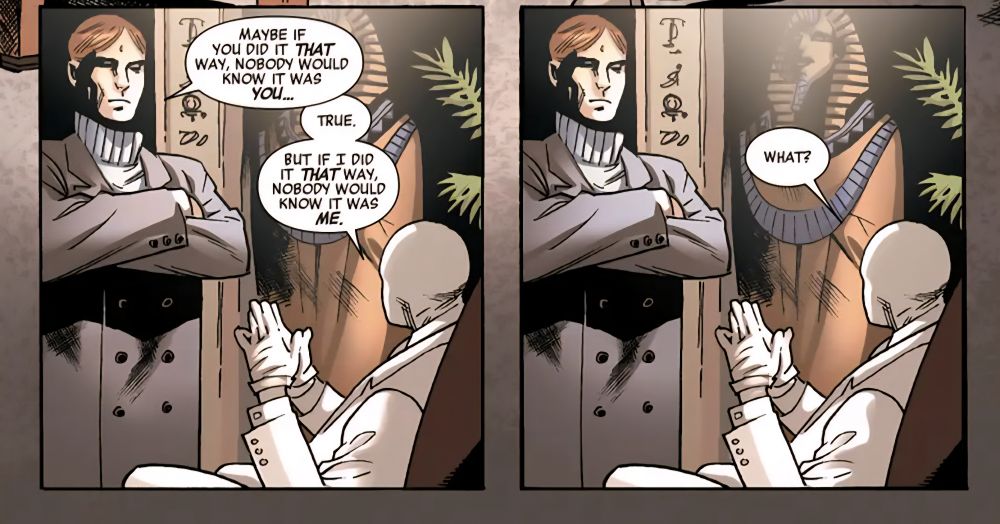 Two panels from a recent Avengers comic focused on Janet Van Dyne. The context is she and Victor Shade think that Moon Knight (dressed as Mr. Knight) think he killed a villain.

Panel 1:
Victor Shade glowers at MK, "Maybe if you did it that way, nobody would know it was you."
Moon Knight replies, "True. But if I did it that way, no one would know it was me."

Panel 2 has the same exact art as Victor just stares at Moon Knight while MK says,  "What?"