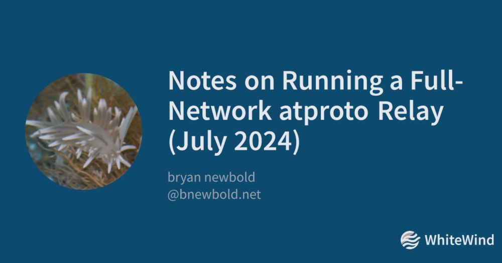 Notes on Running a Full-Network atproto Relay (July 2024) | bryan newbold