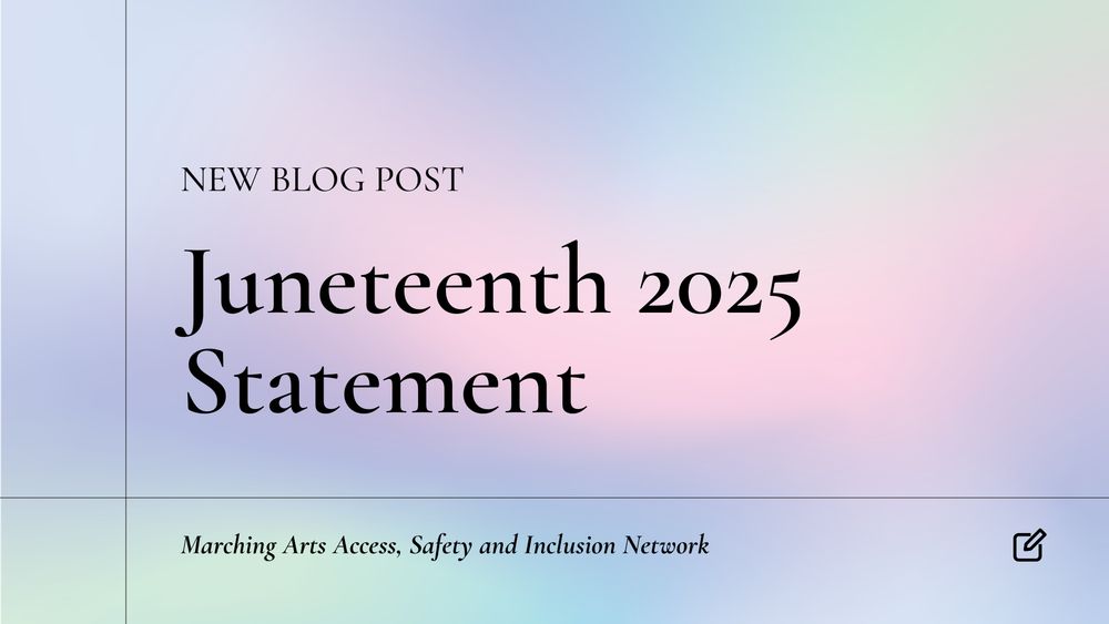 New Blog Post. Juneteenth 2025 Statement. Marching Arts Access, Safety, and Inclusion Network.