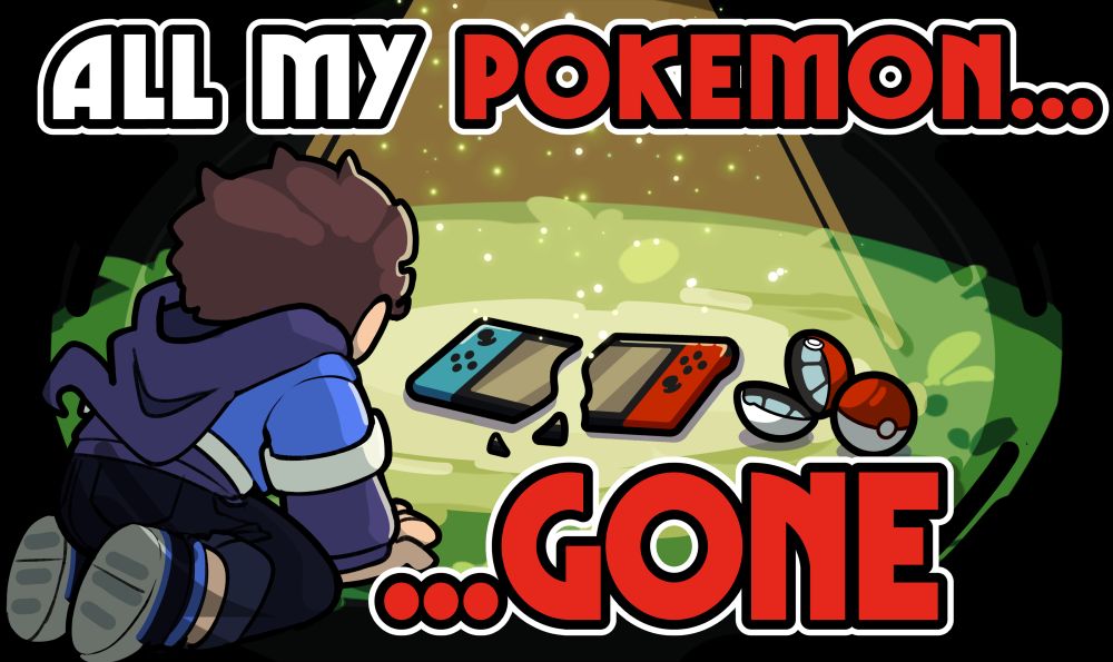 An illustration of my sona kneeling over a broken nintendo switch alongside pokeballs. Text reads "All my Pokemon, gone...". A light is shining down on me and my despair.