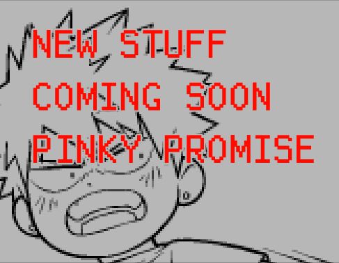 new stuff coming soon pinky promise