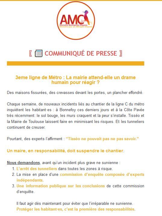 Notre communiqué : 

Des maisons fissurées, des crevasses devant les portes, un plancher effondré.

Chaque semaine, de nouveaux incidents liés au chantier de la ligne C du métro inquiètent les habitant·es : à Bonnefoy ces derniers jours et à la Côte Pavée très récemment: le sol bouge, les murs craquent et la peur s’installe. Tisséo et la Mairie de Toulouse laissent faire en minimisant les risques. Et les tunneliers continuent de creuser. 

Pourtant, des experts l’affirment : “Tisséo ne pouvait pas ne pas savoir.”
 

Un maire, en responsabilité, doit suspendre le chantier.

Nous demandons, avant qu’un incident plus grave ne survienne :
- L’arrêt des tunneliers dans toutes les zones à risque.
- La mise en place d’une commission d’enquête composée d’experts indépendants.
- Une information publique sur les conclusions de cette commission d’enquête. 

Il faut agir dès maintenant pour éviter que l’irréparable ne survienne. 
Protéger les habitant·es, c’est la première des responsabilités.