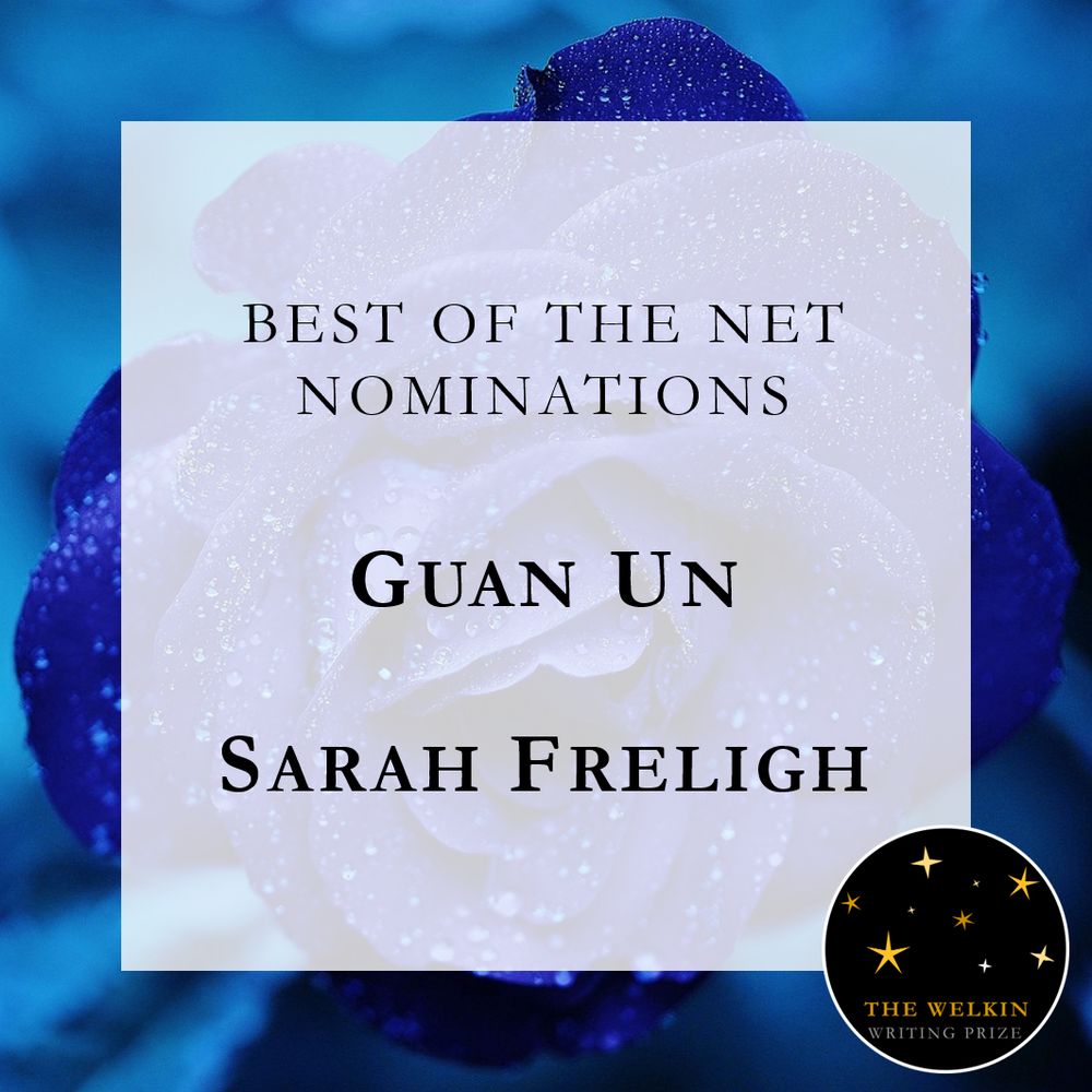 Against a background of a blue flower, in a white square, the text reads "Best of the Net Nominations. Guan Un. Sarah Freligh."