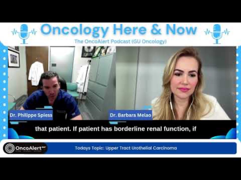 Oncology Here & Now: GU Oncology With Dr. Melão & Dr. Spiess (Upper Tract Urothelial Carcinoma)