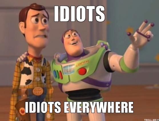Buzz Lightyear telling Woody: Idiots. Idiots everywhere.