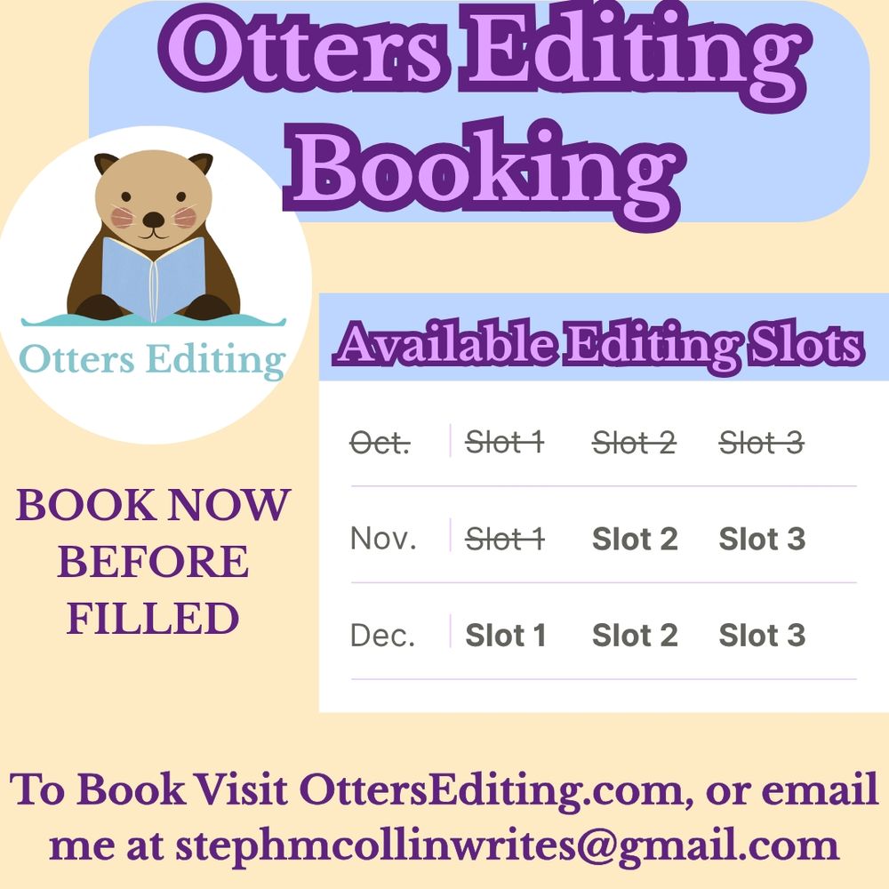 Otters Editing Booking! Available editing slots in November and December. To Book visit ottersediting.com or email me at stephmcollinwrites@gmail.com 