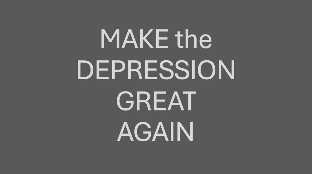 MAKE the DEPRESSION GREAT AGAIN