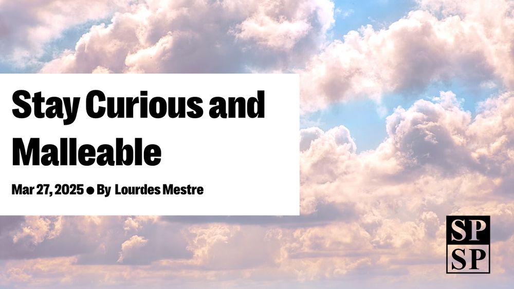 SPSP
Stay Curious and Malleable
Mar 27, 2025 ● By  Lourdes Mestre