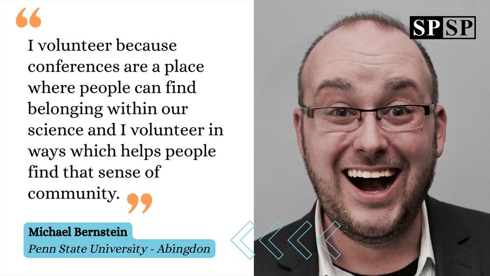 "I volunteer because conferences are a place where people can find belonging within our science and I volunteer in ways which helps people find that sense of community." - Michael Bernstein, Penn State University - Abingdon
