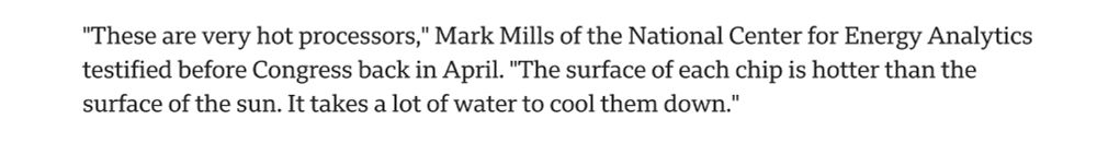 "These are very hot processors," Mark Mills of the National Center for Energy Analytics testified before Congress back in April. "The surface of each chip is hotter than the surface of the sun. It takes a lot of water to cool them down."
