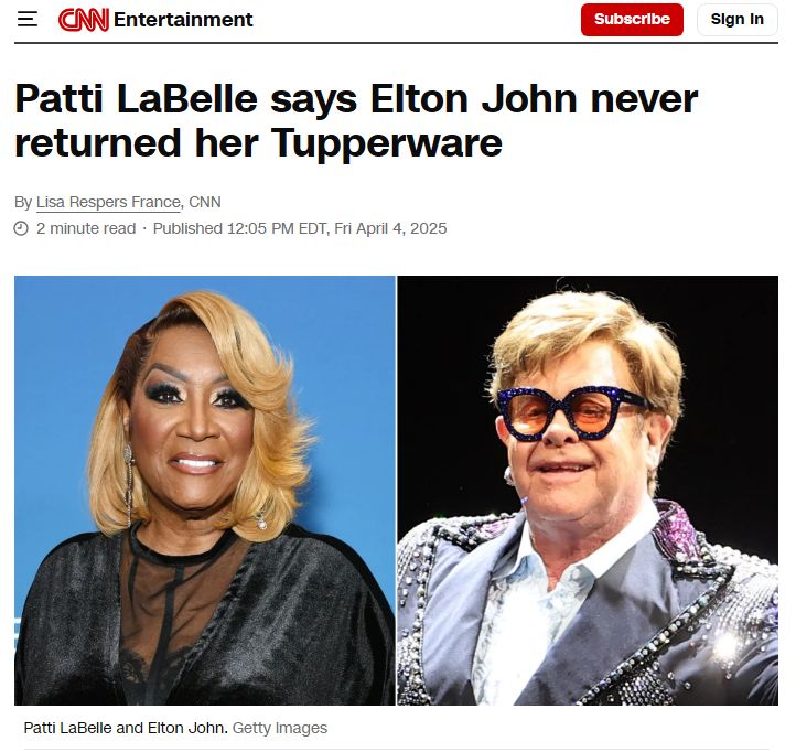 A screen grab of a CNN Entertainment headline that I absolutely swear I am not making up: "Patti LaBelle says Elton John never returned her Tupperware"