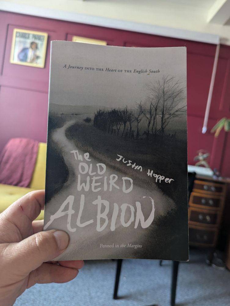 A Journey INTO THE Heart OF THE English South Justin Hopper The OLD WEIRD ALBION Penned in the Margins