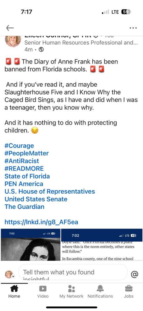My post on LinkedIn with a link to the the Guardian article that says The Diary of Anne Frank has been banned from Florida schools. 🚨🚨 And if you’ve read it, and maybe Slaughterhouse Five and I Know Why the Caged Bird Sings, as I have and did when I was a teenager, then you know why. And it has nothing to do with protecting children. 😔 #Courage #PeopleMatter #AntiRacist #READMORE State of Florida PEN America U.S. House of Representatives United States Senate The Guardian 