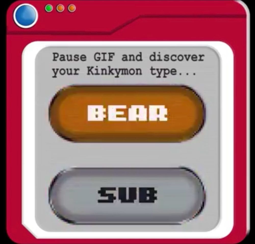 I did the RNG kink game and got “bear” and “sub” as displayed in the 90s-ass graphic. And frankly that’s only partially true and only sometimes