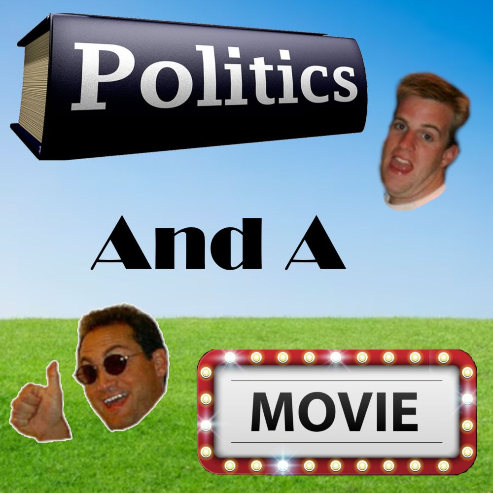 Politics and a Movie - Feeding your desire to be politically knowledgable and up to speed on hit films. Hosted by Doug and Mike, guaranteed to stimulate both sides of your brain.