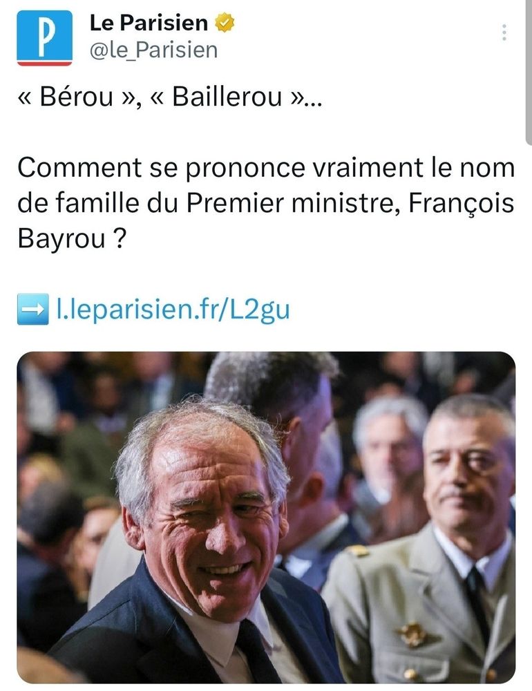 Article du parisien dont le titre concerne comment prononcer le nom de famille du nouveau 1er ministre "Bayrou" si c’est "Bérou" ou "Baillerou"