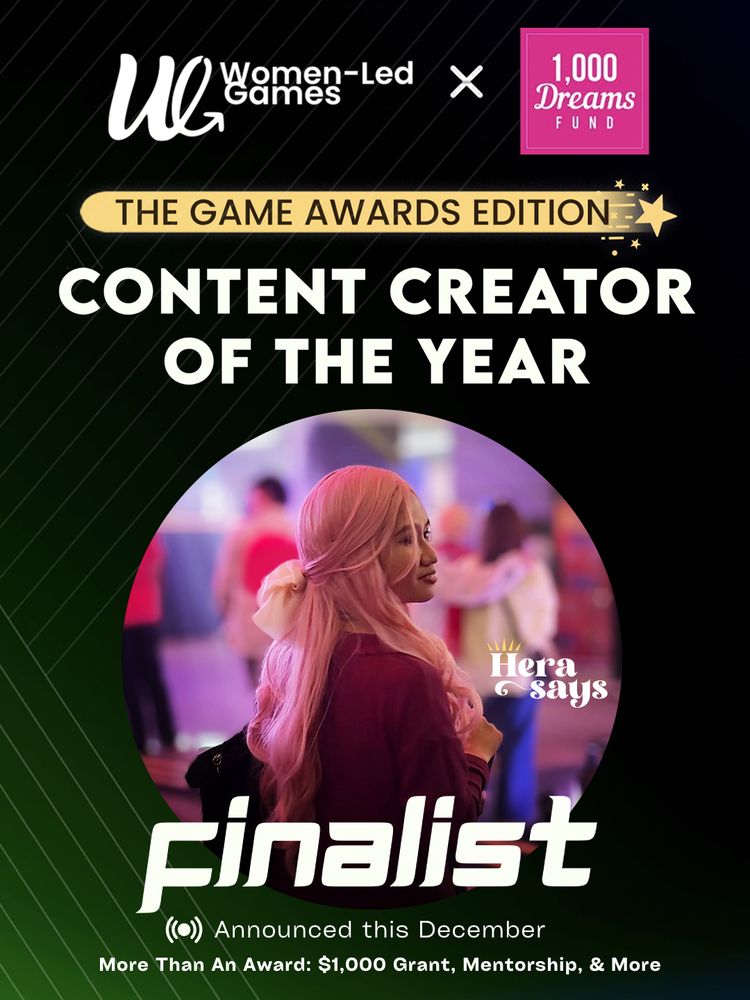 Women-Led Games x 1000 Dreams Fund x The Game Awards Edition
Content Creator of the Year
Finalist: HeraSays