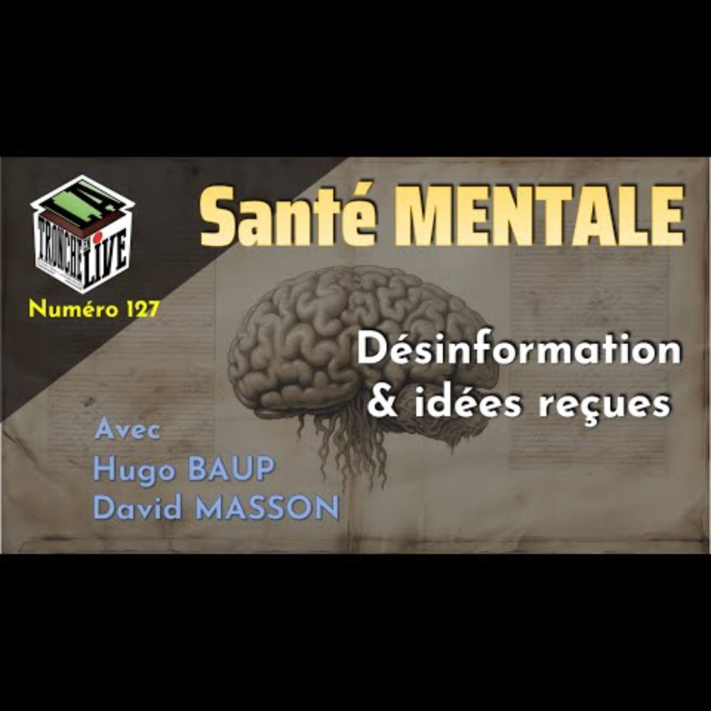 Santé Mentale : Désinformation & Idées reçues [Tronche en Live 127]