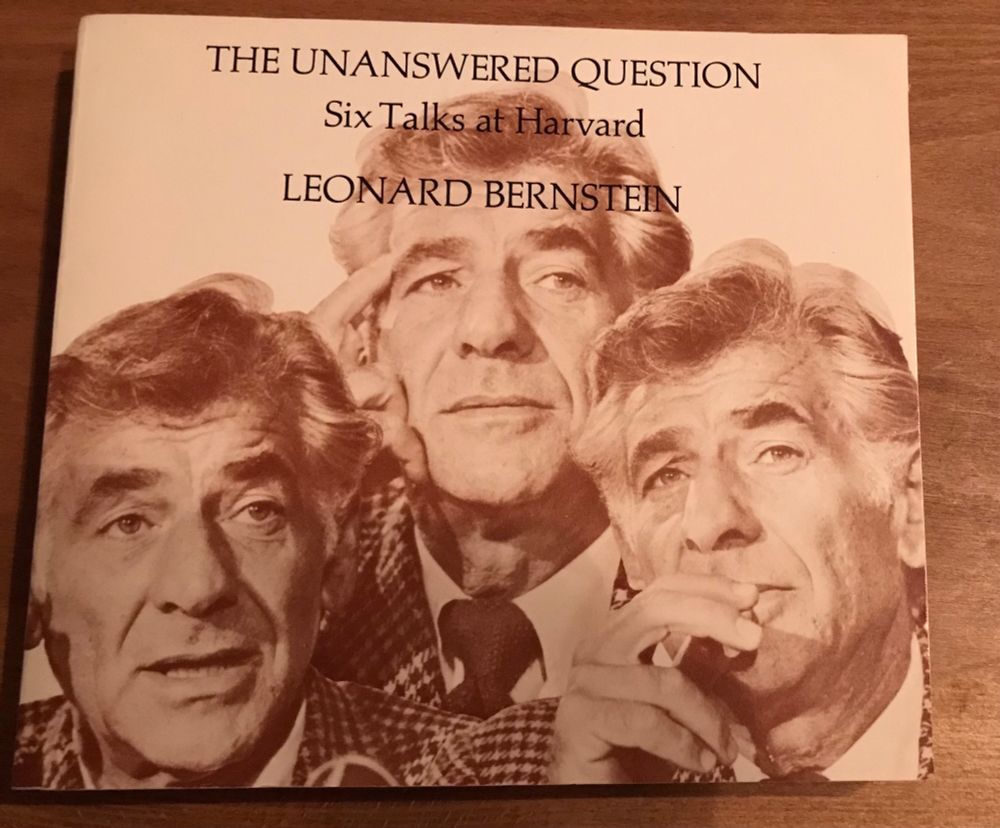 Leonard Bernstein’s book of Harvard lectures, ‘The Unanswered Question’.
