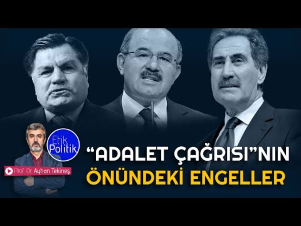 “Adalet Çağrısı”nın önündeki engeller | Prof. Dr. Ayhan TEKİNEŞ