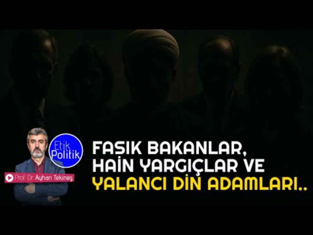 Fasık bakanlar, hain yargıçlar ve yalancı din adamları | Prof. Dr. Ayhan TEKİNEŞ
