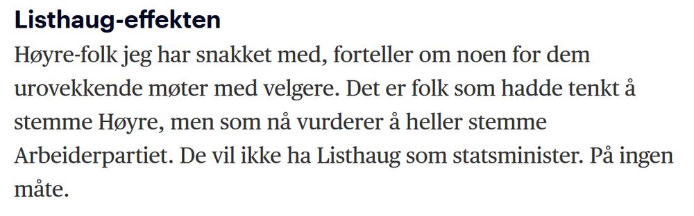 Høyre-folk jeg har snakket med, forteller om noen for dem urovekkende møter med velgere. Det er folk som hadde tenkt å stemme Høyre, men som nå vurderer å heller stemme Arbeiderpartiet. De vil ikke ha Listhaug som statsminister. På ingen måte.