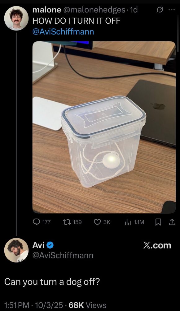 someone posting a picture on twitter of their Friend AI pendant powered on, closed in a tupperware, with the caption “HOW DO I TURN IT OFF” and tagging its creator @avischiffmann who replies beneath “can you turn a dog off?”