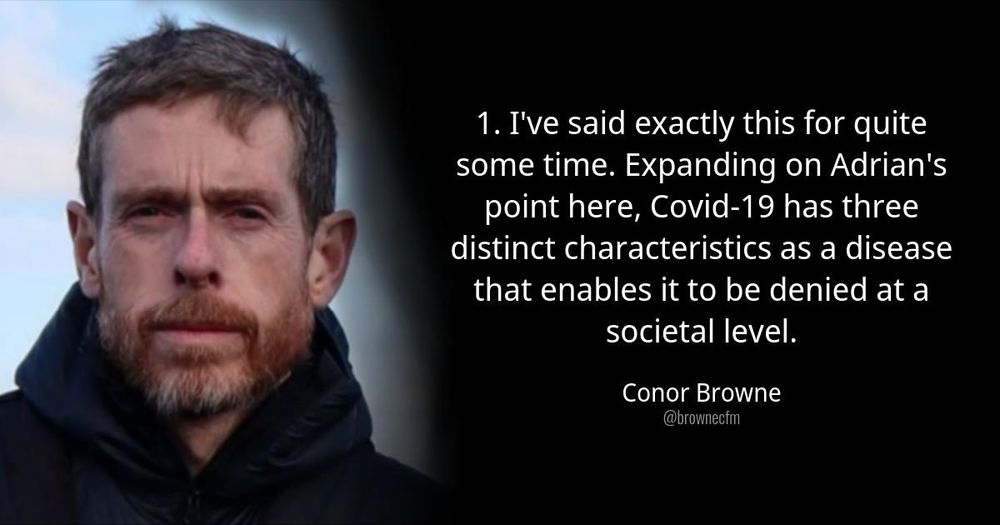 I've said exactly this for quite some time. Expanding on Adrian's point here, Covid-19 has three distinct characteristics as a disease that enables it to be denied at a societal level.
Conor Browne
@brownecfm