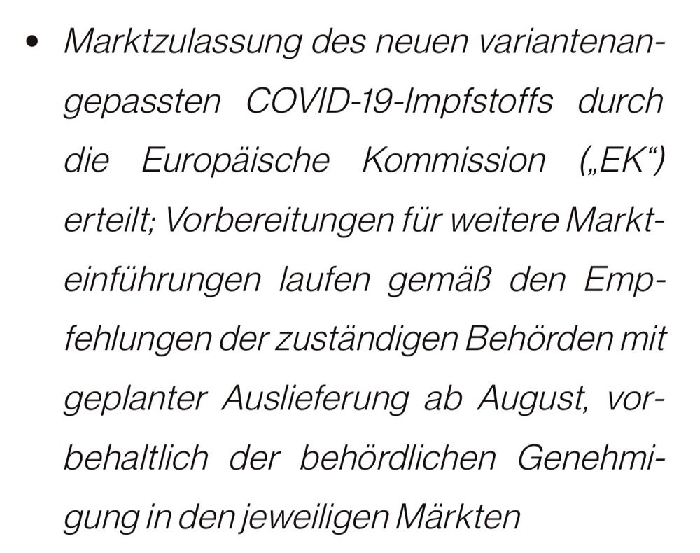 Marktzulassung des neuen variantenan-gepassten COVID-19-Impfstoffs durch die Europäische Kommission („EK") erteilt; Vorbereitungen für weitere Markteinführungen laufen gemäß den Empfehlungen der zuständigen Behörden mit geplanter Auslieferung ab August, vorbehaltlich der behördlichen Genehmigung in den jeweiligen Märkten