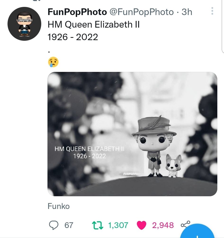 A Screenshot of a memorial tweet for Queen Elizabeth II, from @FunPopPhoto.

The attached picture is a black and white photo of a Queen Elizabeth Funko Pop with a Funko Pop Corgi, and the text:

HM QUEEN ELIZABETH II
1926-2022