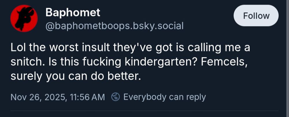 Post from user @baphometboops.bsky.social reading, "Lol the worst insult they've got is calling me a snitch. Is this fucking kindergarten? Femcels, surely you can do better. 