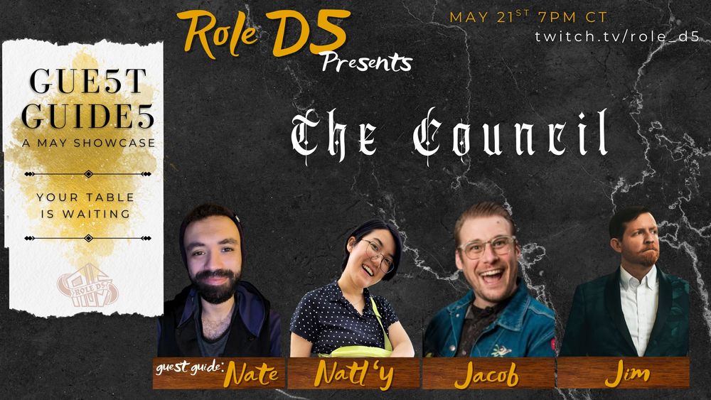 Marble background with the text Role D5 Presents Roll for Shoes featuring images of Guest Guide Nate, RD5 player Natl'y and special guests Jacob and Jim. On the left side of the image is a white page with text "GUE5T GUIDE5 A MAY SHOWCASE. YOUR TABLE IS WAITING" with an image of the Role D5 logo below. Game title: The Council