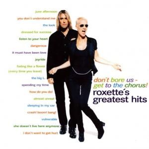 Don't bore us, get to the chorus! Roxette's Greatest Hits