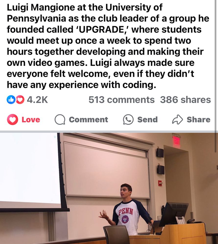 Luigi Mangione at the University of Pennsylvania as the club leader of a group he founded called 'UPGRADE, where students would meet up once a week to spend two hours together developing and making their own video games. Luigi always made sure everyone felt welcome, even if they didn't have any experience with coding.