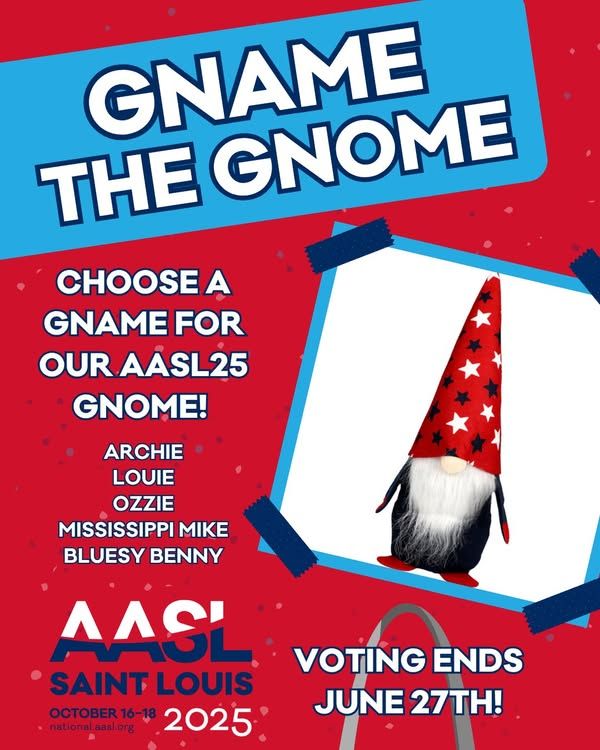 Poster titled “Gname the Gnome” encouraging people to vote on a name for the AASL25 gnome. Name options listed are Archie, Louie, Ozzie, Mississippi Mike, and Bluesy Benny. Features a red, white, and blue gnome image with a tall star-covered hat. Voting ends June 27th. AASL Saint Louis 2025 conference logo appears at the bottom.