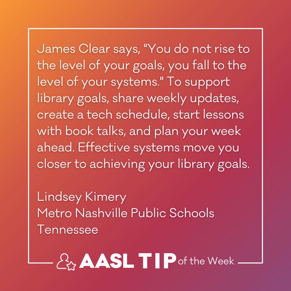 Image featuring a quote by James Clear: "You do not rise to the level of your goals. You fall to the level of your systems." The text suggests creating weekly goals, sharing updates, and planning book effects to support library goals. Provided by Lindsey Kimery of Metro Nashville Public Schools and AASL TIP of the Week.