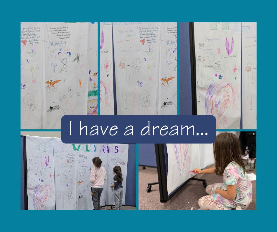 A photo collage with a turqoise background, and the words "I have a dream..." in white on a blue background. 5 photos consist of children drawing on a large piece of paper displayed on a wall that says "MLK Wall of Dreams." What the children have written is not very distinguishable, but some things said are "Embrace diversity" "So powerful is the light of unity that it can illuminate the whole earth" "To be kind" "Hug mommy and daddy"