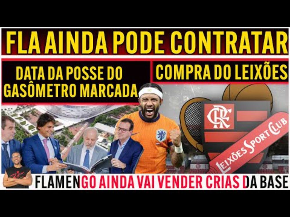 FLAMENGO AINDA PODE CONRATAR | COMPRA DO LEIXÕES | POSSE DO TERRENO TEM DATA PRA ACONTECER E+