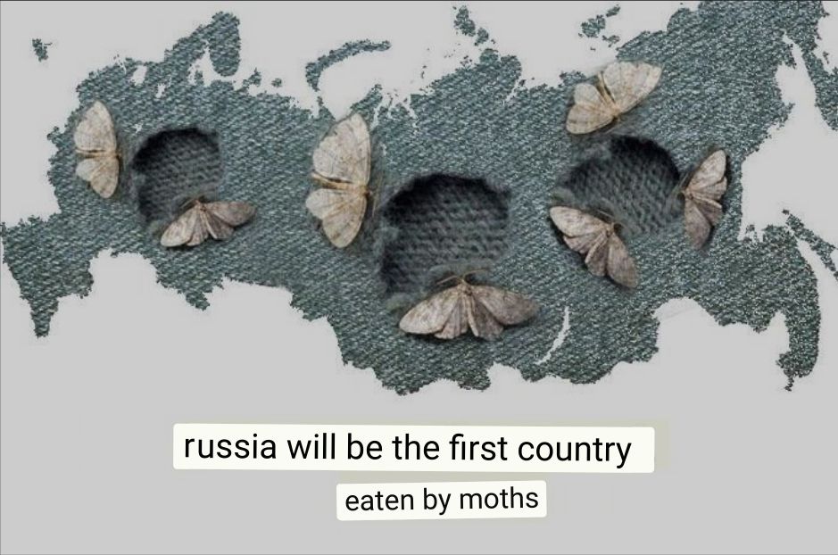 russia will be the first country eaten by moths.