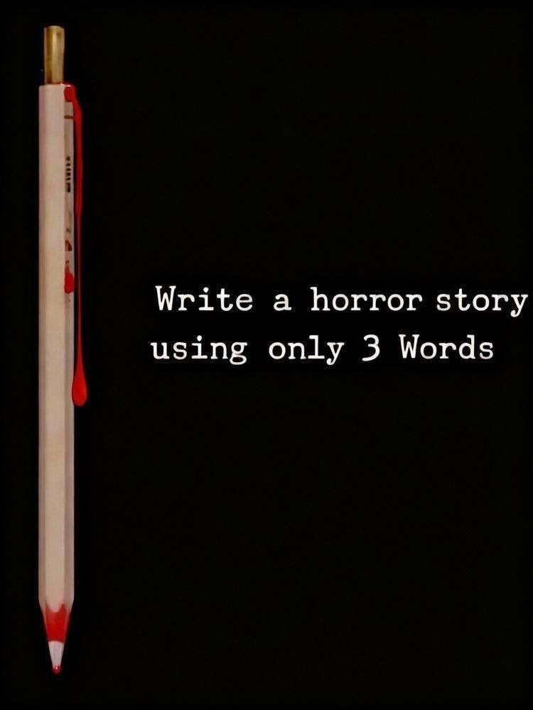 “Write a horror story using only 3 words” with a bloody pencil in the image of these words against a black background 