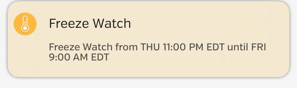 Freeze Watch
Freeze Watch from THU 11:00 PM EDT until FRI 9:00 AM EDT