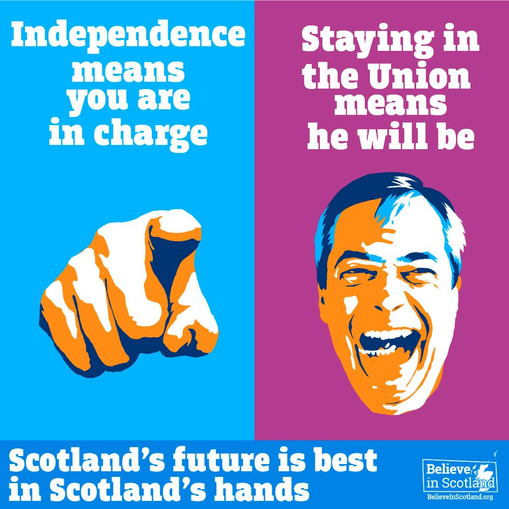Left side: blue background with a pointing finger and text “Independence means you are in charge.” Right side: purple background with a stylised laughing Nigel Farage and text “Staying in the Union means he will be.” Bottom: “Scotland’s future is best in Scotland’s hands.”