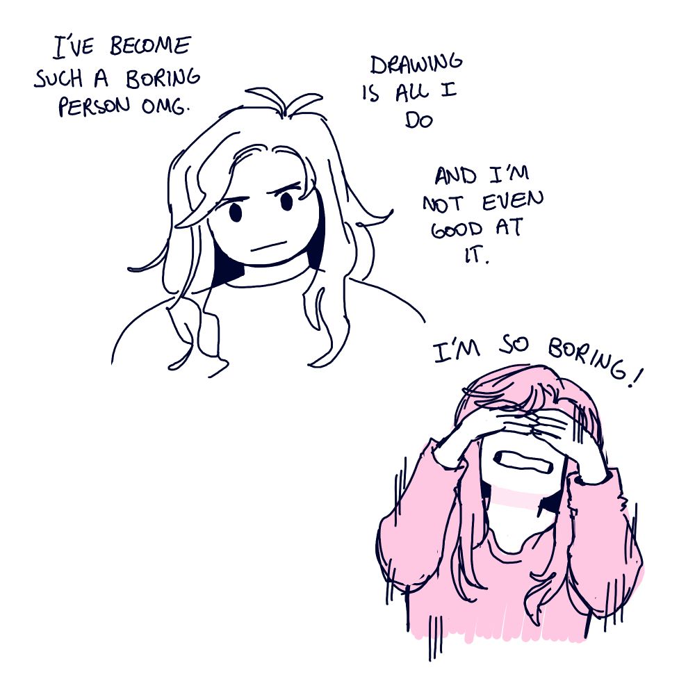 A messy drawing of Bex looking disgruntled. The text reads, "I've become such a boring person omg. Drawing is all I do and I'm not even good at it." She covers her eyes with her hands and yells, "I'm so boring!"
