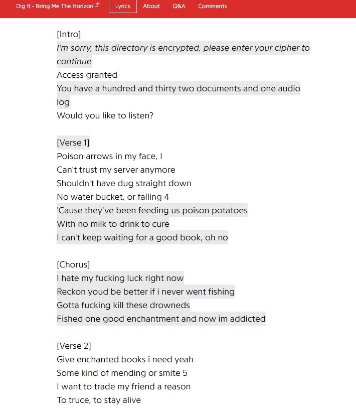 An edited version of genius lyrics for Dig It by Bring Me The Horizon. The intro from m8 remains the same, but the lyrics have been changed to:

Poison arrows in my face, I
Can't trust my server anymore
Shouldn't have dug straight down
No water bucket, or falling 4
'Cause they've been feeding poison potatoes
With no milk to drink to cure
I can't keep waiting for a good book anymore, oh no

I hate my fucking luck right now
Reckon youd be better if i never went fishing
Gotta fucking kill these drowneds
Fished one good enchantment and now im addicted 

Give enchanted books i need yeah
Some kind of mending or smite 5
I want to trade my friend a reason
To truce, to stay alive
